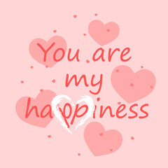 Vector illustration. The inscription You are my happiness, isolated on a pink background with pink and white hearts. Valentine's day celebration concept.