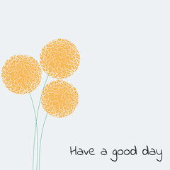 Have a good day postcard design. Three bright flowers and black lettering on light background. Vector illustration.