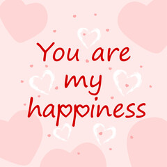 Vector illustration. The inscription You are my happiness, isolated on a pink background with pink and white hearts. Valentine's day celebration concept.