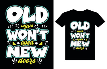 Old Ways Won't Open New Doors Typography T Shirt Design. 