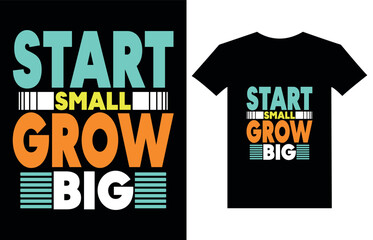 Start small grow big Typography T-shirt design for print design. Inspirational quote
