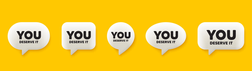 You deserve it tag. 3d chat speech bubbles set. Special offer sign. Advertising promo symbol. You deserve it talk speech message. Talk box infographics. Vector