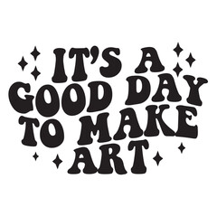 it's a good day to make art