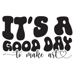 it's a good day to make art
