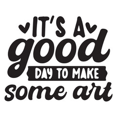 it's a good day to make art
