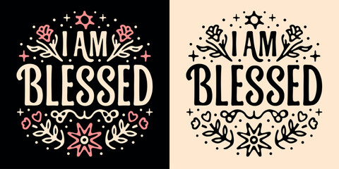 I am blessed lettering. Manifest affirmations quotes grateful Christian girls. Floral pink retro aesthetic religious badge. Boho celestial groovy text for women t-shirt design print vector sticker. - obrazy, fototapety, plakaty