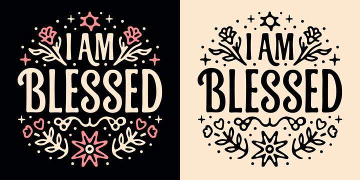 I am blessed lettering. Manifest affirmations quotes grateful Christian girls. Floral pink retro aesthetic religious badge. Boho celestial groovy text for women t-shirt design print vector sticker.