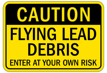 Falling material warning sign and labels flying lead debris. Enter at your own risk