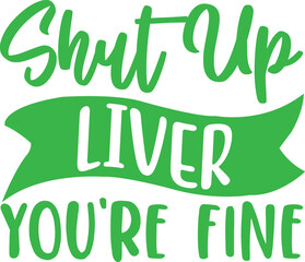 shut up liver you are fine T-shirt design