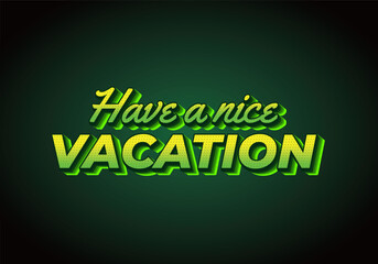 Have a nice vacation. Text effect in 3d style with eye catching color