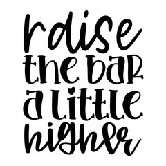 Raise the Bar a Little Higher