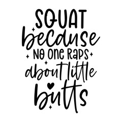 Squat Because No One Raps About Little Butts