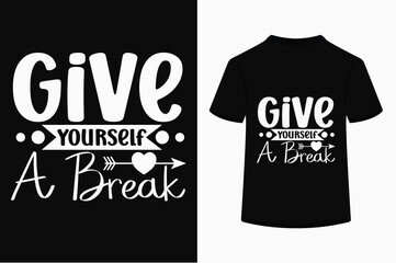 Give Yourself A Break T-shirt Design