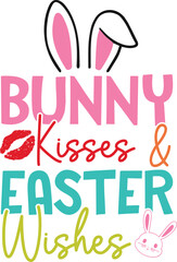 Fototapeta na wymiar Bunny kisses and easter wishes T-shirt, Happy Easter Shirts, Easter Bunny, Easter Hunting Squad, Easter Quotes, Easter Saying, Easter for Kids, March Shirt, Welcome Spring, Cut File For Cricut