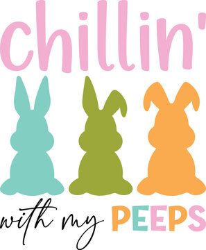 Chillin' with my peeps T-shirt, Happy Easter Shirts, Easter Bunny, Easter Hunting Squad, Easter Quotes, Easter Saying, Easter for Kids, March Shirt, Welcome Spring, Cut File For Cricut And Silhouette