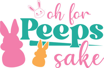 Oh for peeps sake T-shirt, Happy Easter Shirts, Easter Bunny, Easter Hunting Squad, Easter Quotes, Easter Saying, Easter for Kids, March Shirt, Welcome Spring, Cut File For Cricut And Silhouette