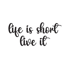 Life Is Short Live It Lettering Quotes. Vector Illustration