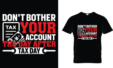 Fototapeta premium Don't bother your account the day after tax day - T-Shirt Design Template