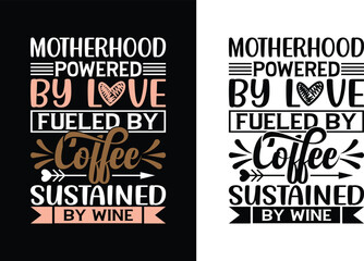 Motherhood powered by love fueled by coffee sustained by wine