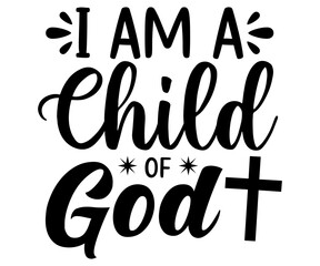 i am a child of god  Svg,Christian,Love Like Jesus, XOXO, True Story,Religious Easter,Mirrored,Faith Svg,God, Blessed 

