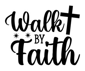 walk by faith  Svg,Christian,Love Like Jesus, XOXO, True Story,Religious Easter,Mirrored,Faith Svg,God, Blessed 
