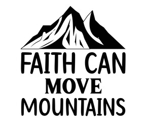 faith can move mountains Svg,Christian,Love Like Jesus, XOXO, True Story,Religious Easter,Mirrored,Faith Svg,God, Blessed 
