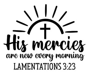 his mercies are new every morning lamentations 3:23 Svg,Christian,Love Like Jesus, XOXO, True Story,Religious Easter,Mirrored,Faith Svg,God, Blessed 
