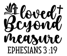 loved bcyond measure ephesians 3 :19 Svg,Christian,Love Like Jesus, XOXO, True Story,Religious Easter,Mirrored,Faith Svg,God, Blessed 
 - obrazy, fototapety, plakaty