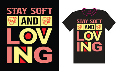 Valentine T-Shirt Design "Stay soft and loving"