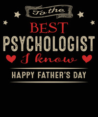 To The Best Psychologist I Know Fathers day Tshirt