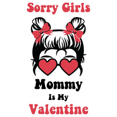 Sorry Girls Mommy Is My Valentine svg, Mommy Is My Valentine svg, baby svg, mom svg, mommy svg, Sorry Ladies Mom is My Valentine SVG png