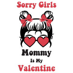 Sorry Girls Mommy Is My Valentine svg, Mommy Is My Valentine svg, baby svg, mom svg, mommy svg, Sorry Ladies Mom is My Valentine SVG png