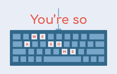 Computer Keyboard You are so awesome. Valentine card with a Compliment. Keypad. Equipment from IT, office. Letters are printed on the buttons. Typing on keys. Technology. Delight. Vector illustration