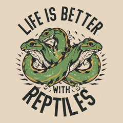 Life Is Better Reptiles Design | Life Is Better Reptiles T-Shirt Design 