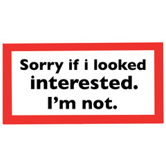 Sarcasm quote sorry if i looked interested im not vector illustration