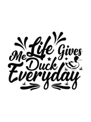 Life Gives Me Duck Everyday   t shirt design Template and poster design
