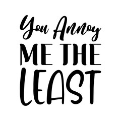 you annoy me the least black letter quote