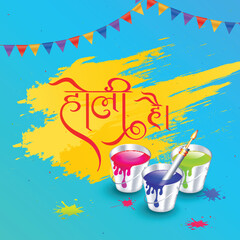 Holi Hai Hindi Font Message Greeting Card Design with Bucket Full Of Water Colors and Pichkari and Bunting Flags Decorated on Yellow Splash, Blue Background.