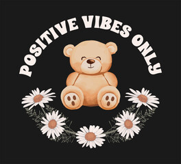 Decorative slogan with cute bear and daisy flowers, vector design for t shirt, fashion, poster, card prints