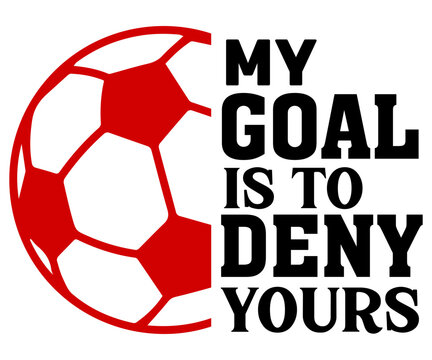 My Goal Is To Deny yours Svg,Soccer Svg,Soccer Quote Svg,Retro,Soccer Mom Shirt,Funny Shirt,Soccar Player Shirt,Game Day Shirt,Gift For Soccer,Dad of Soccer,Soccer Mascot,Soccer Football,Sport Design