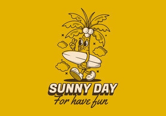 Sunny day for have fun. Mascot character illustration of coconut tree holding a surfing board
