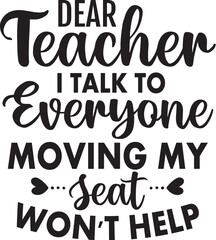 Dear Teacher I Talk to Everyone Moving My Seat Won't Help