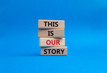 This is our Story symbol. Wooden blocks with words This is our Story. Beautiful blue background. Business and This is our Story concept. Copy space.