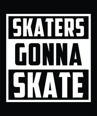  SKATERS GONNA SKATE TSHIRT DESIGN