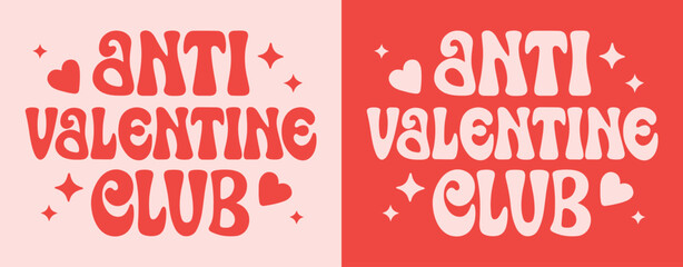 Anti Valentine club lettering logo. Team no Valentine's Day pink and red quotes badge. Groovy retro vintage aesthetic message. Cute love hearts single crew concept text shirt design and print vector.