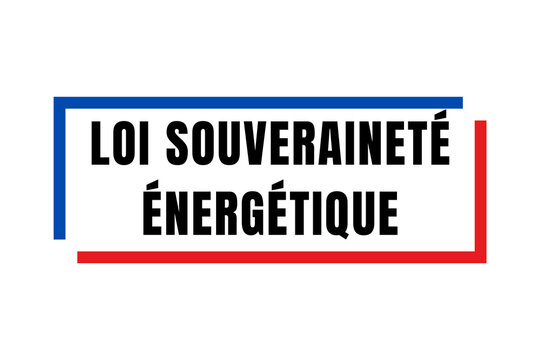 Symbole loi souveraineté énergétique en France