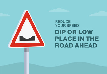 Safe driving tips and traffic regulation rules. Close-up of european dip sign. Reduce your speed, low place in the roadway. Flat vector illustration template.