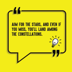 "Aim for the stars, and even if you miss, you'll land among the constellations" - motivational, inspirational, life changing , success quotes in vector