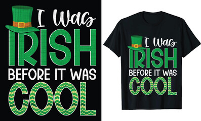 I was Irish before it was cool t shirt design. Happy Saint Patricks' Day Printable Vector