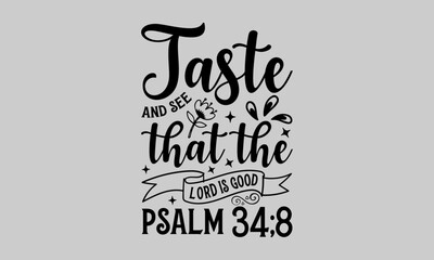 Taste and see that the lord is good psalm 34;8 - Gardening T Shirt Design, Nature Design, This Illustration Can Be Used As A Print On T-Shirts And Bags, Stationary Or As A Poster.
